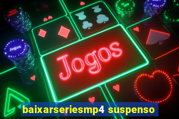 baixarseriesmp4 suspenso